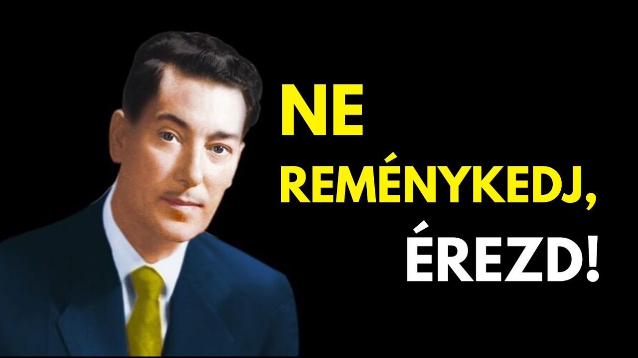 Ne reménykedj - ÉREZZ, és megtörténik! | Neville Goddard
