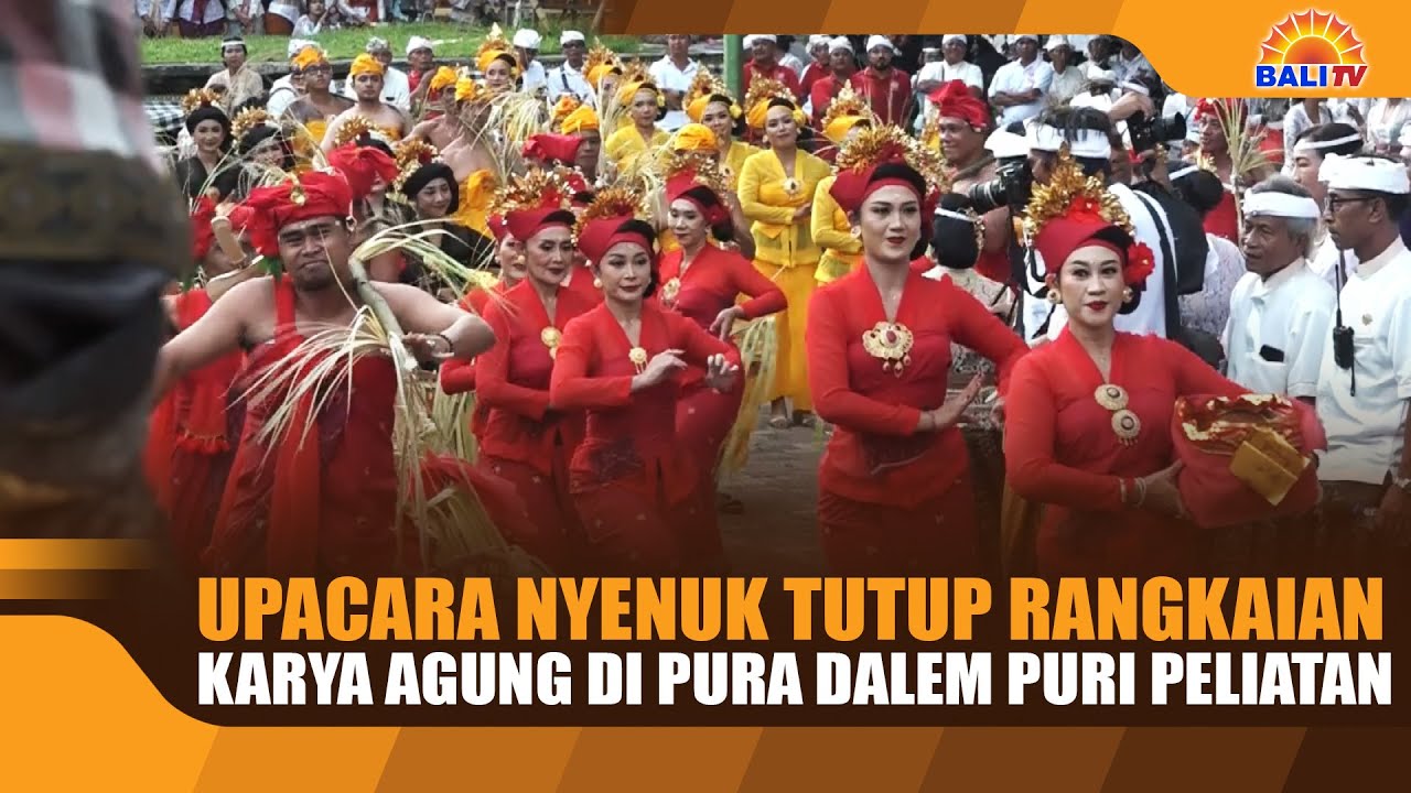 UPACARA NYENUK TUTUP RANGKAIAN KARYA AGUNG DI PURA DALEM PURI PELIATAN