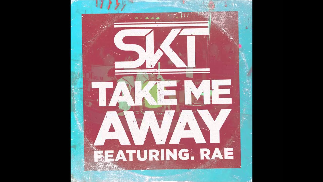 DJ S.K.T feat Rae &ndash; Take Me Away
