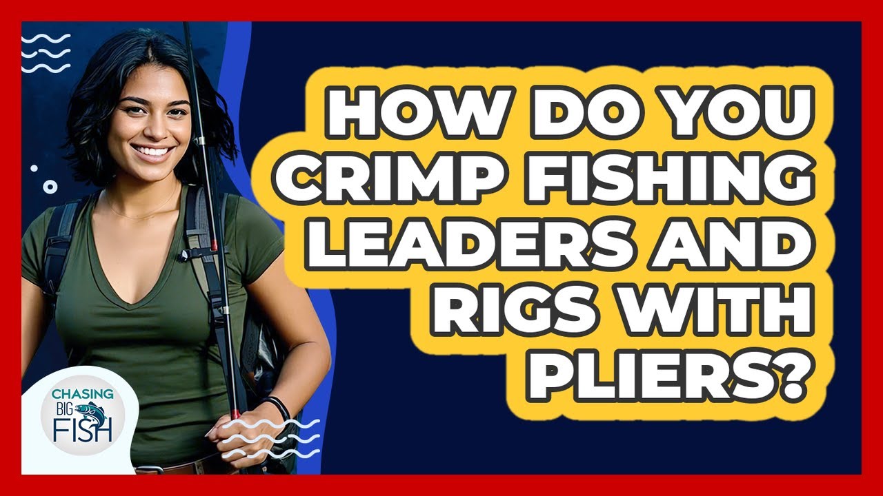 How Do You Crimp Fishing Leaders And Rigs With Pliers? - Chasing Big Fish