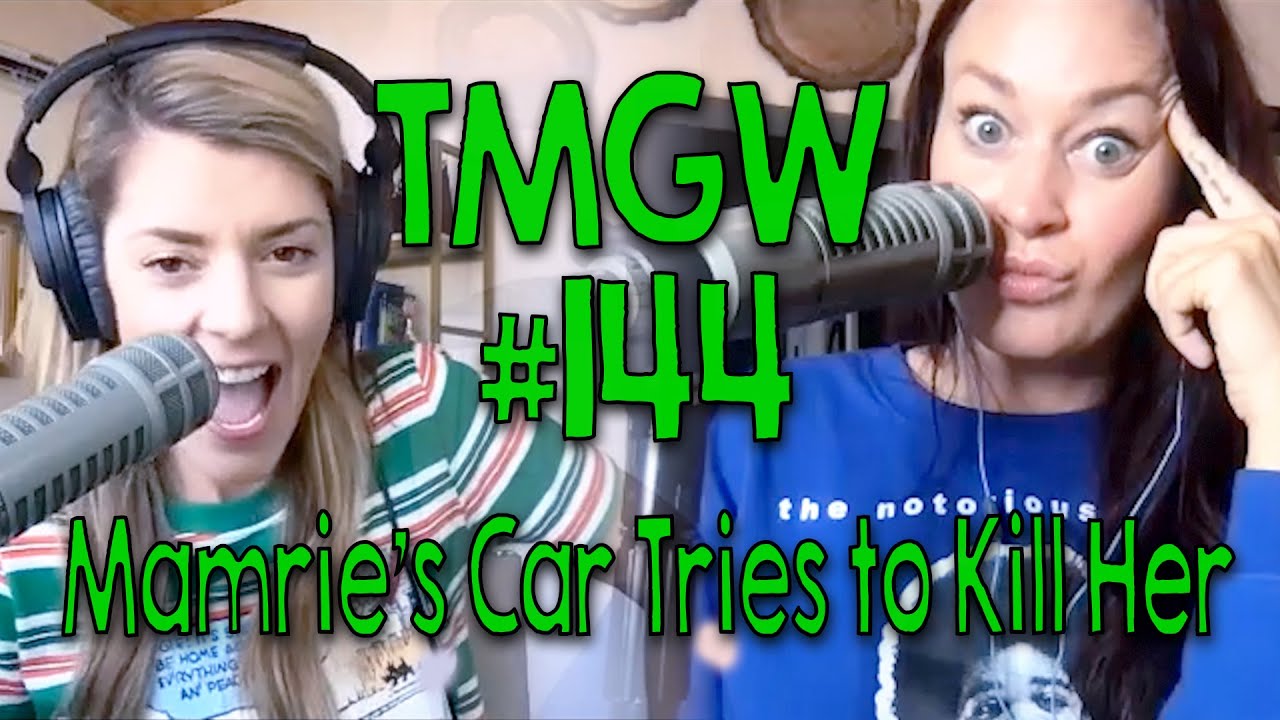 TMGW #144: Mamrie's Car Tries to Kill Her