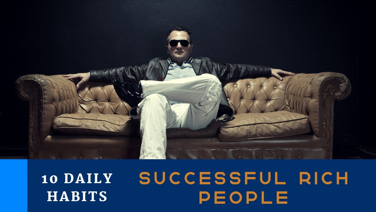 10 Habits of Successful Rich People
