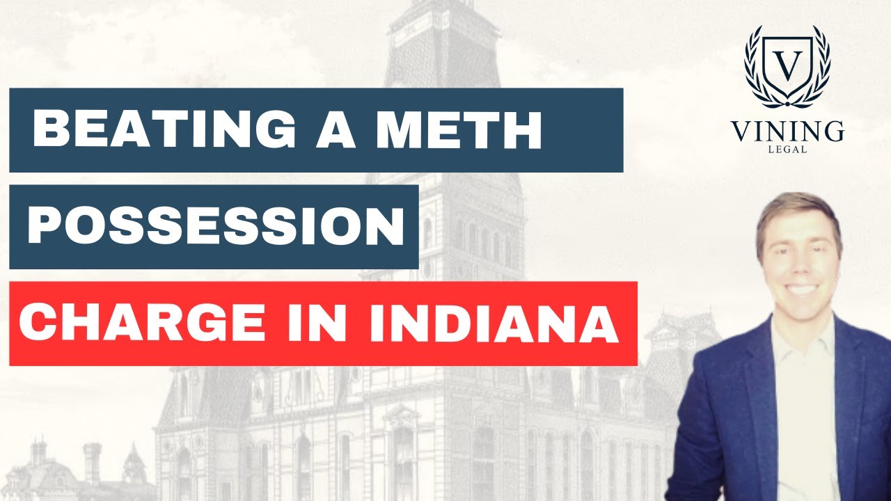 How do you Beat a Possession of Methamphetamine Charge in Indiana?