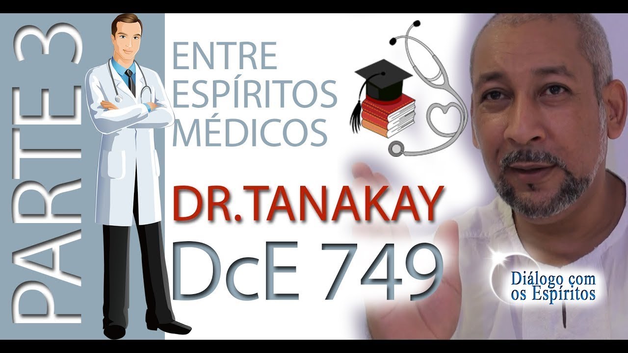 DcE 749 - [SÉRIE - ENTRE ESPÍRITOS MÉDICOS] Entidade Dr. Tanakay - Médium Edson Rosa