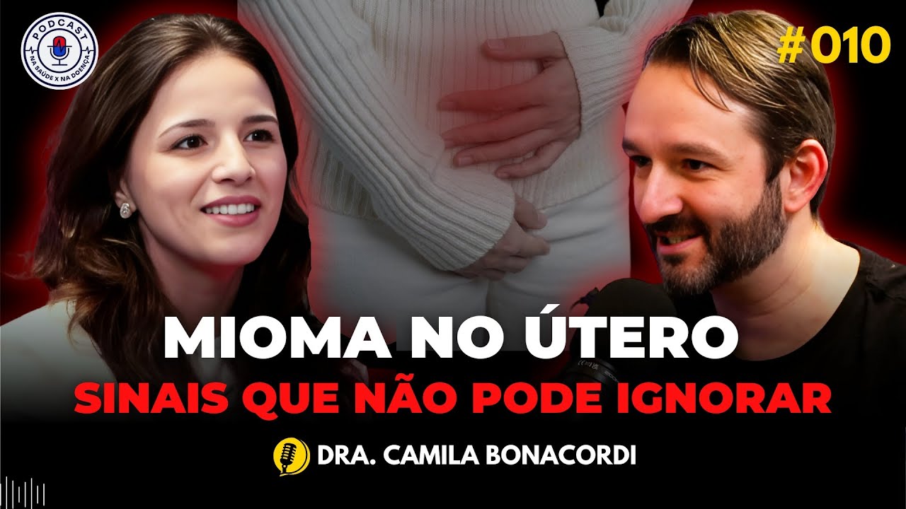 MIOMA NO ÚTERO: SINAIS QUE NÃO PODE IGNORAR (DRA CAMILA BONACORDI) Na Saúde x Na Doença PodCast #010