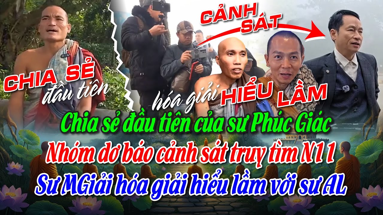Chia sẻ đầu tiên của sư Phúc Giác. Nhóm dơ báo CS truy tìm N11. Sư MGiải hóa giải hiểu lầm với sư AL