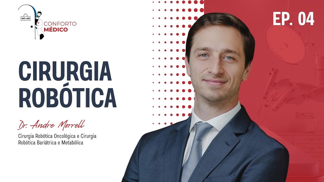 Conforto Médico - Cirurgia Robótica com Dr. André Morrell - Ep #04