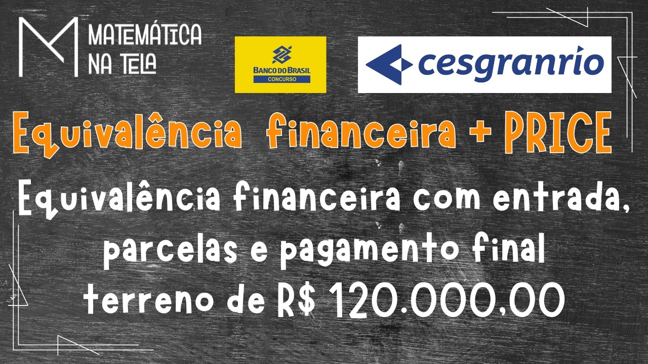 CESGRANRIO 2023 | Equivalência financeira com entrada, parcelas e pagamento final terreno
