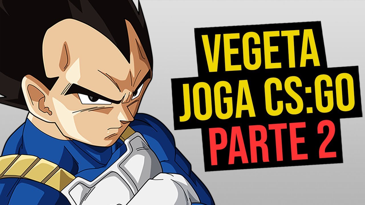 VEGETA JOGA CS:GO [PARTE 2]