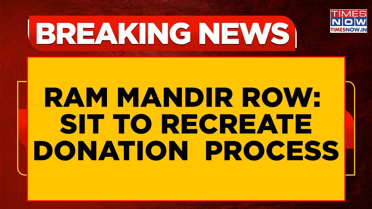 Ram Mandir 'Donation Theft' Probe: SIT To Recreate Entire Donation Handling Process: Sources