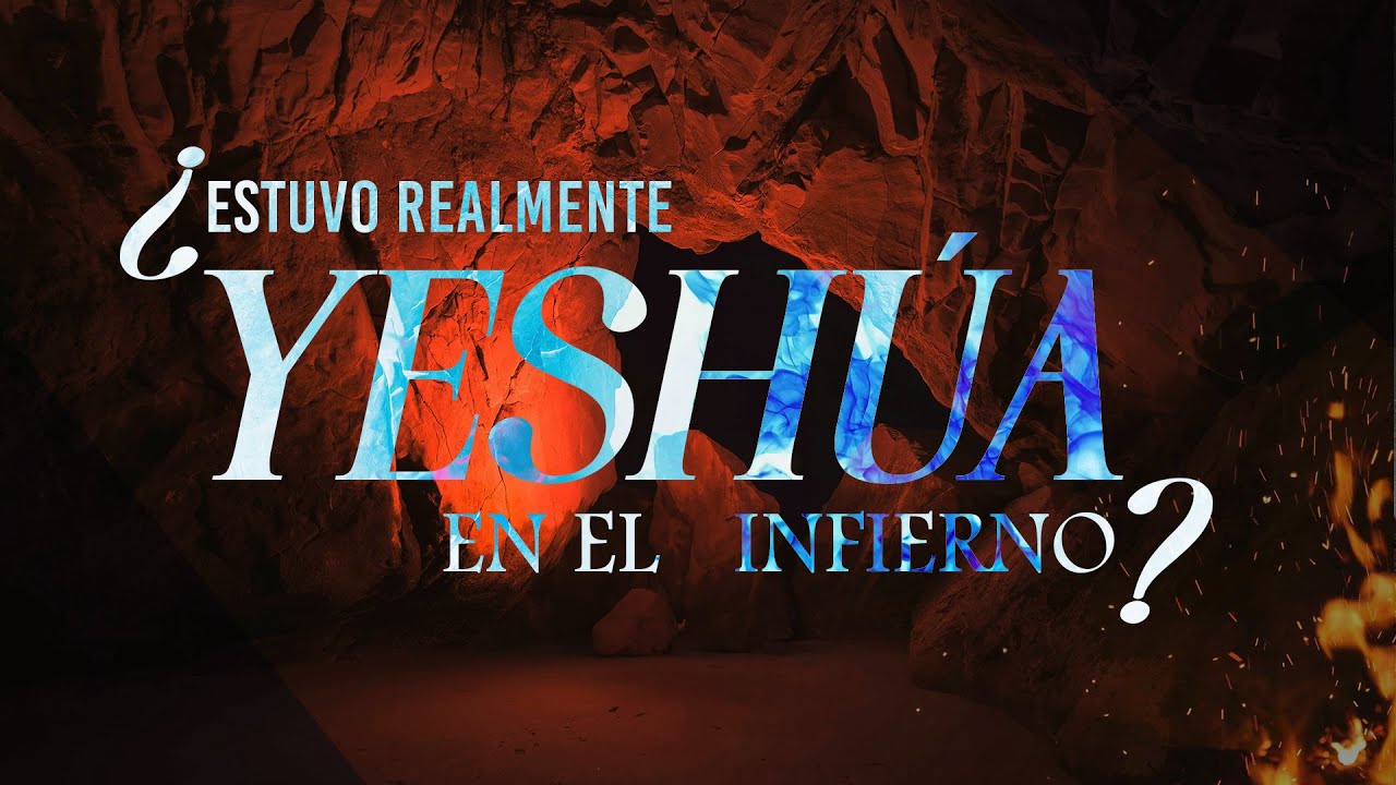 ¿Estuvo realmente Yeshúa en el Infierno? - Parte 1
