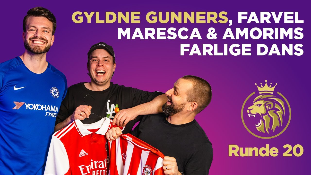 Runde 20: Gyldne Gunners, Farvel Maresca & Amorims farlige dans