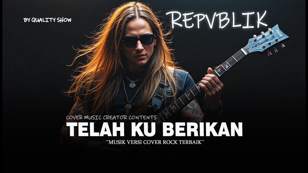 REPVBLIK - TELAH KU BERIKAN [ MUSIK VERSI COVER ROCK TERBAIK ] BY QUALITY SHOW