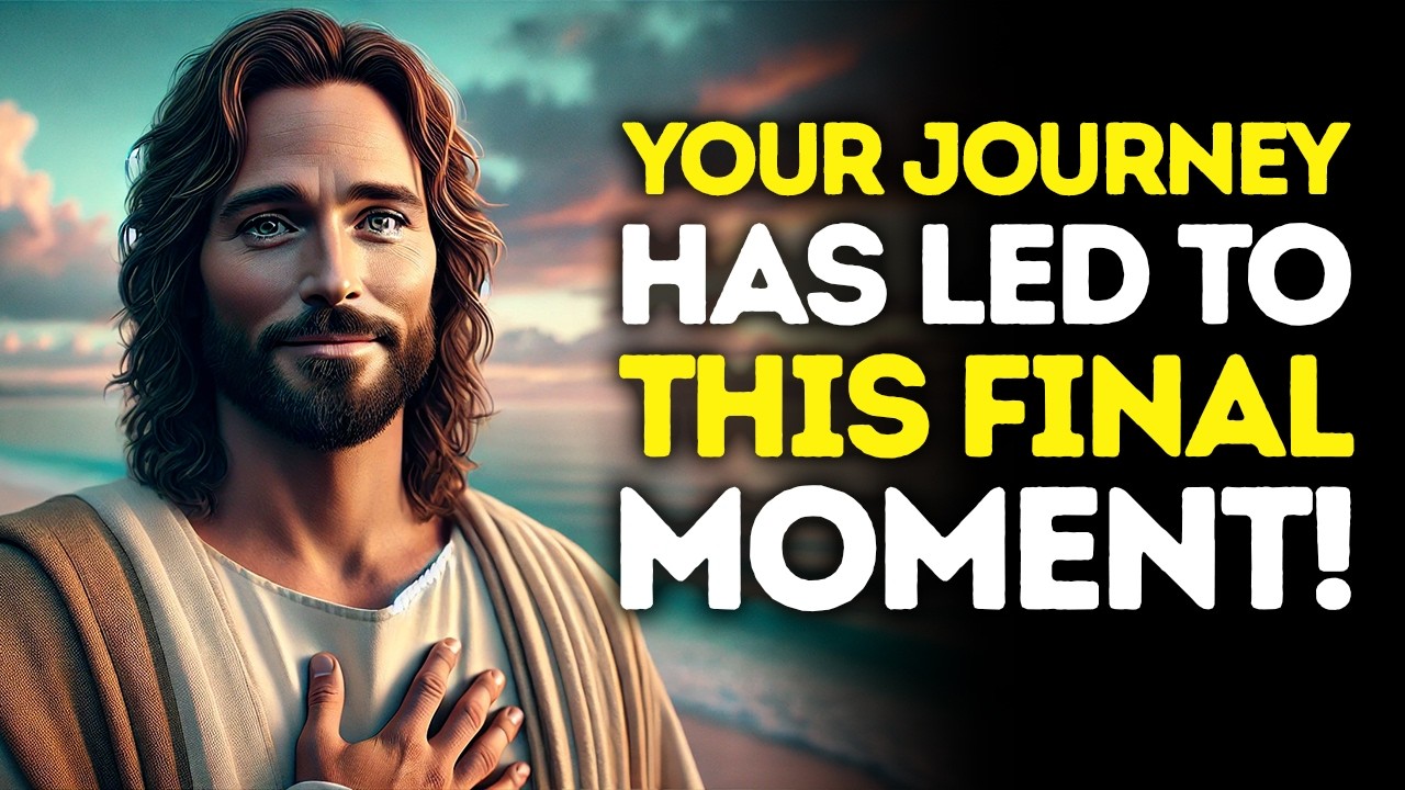 God Says: YOUR Journey Has LED TO This FINAL MOMENT | God Message Today | Gods Message Now | God's