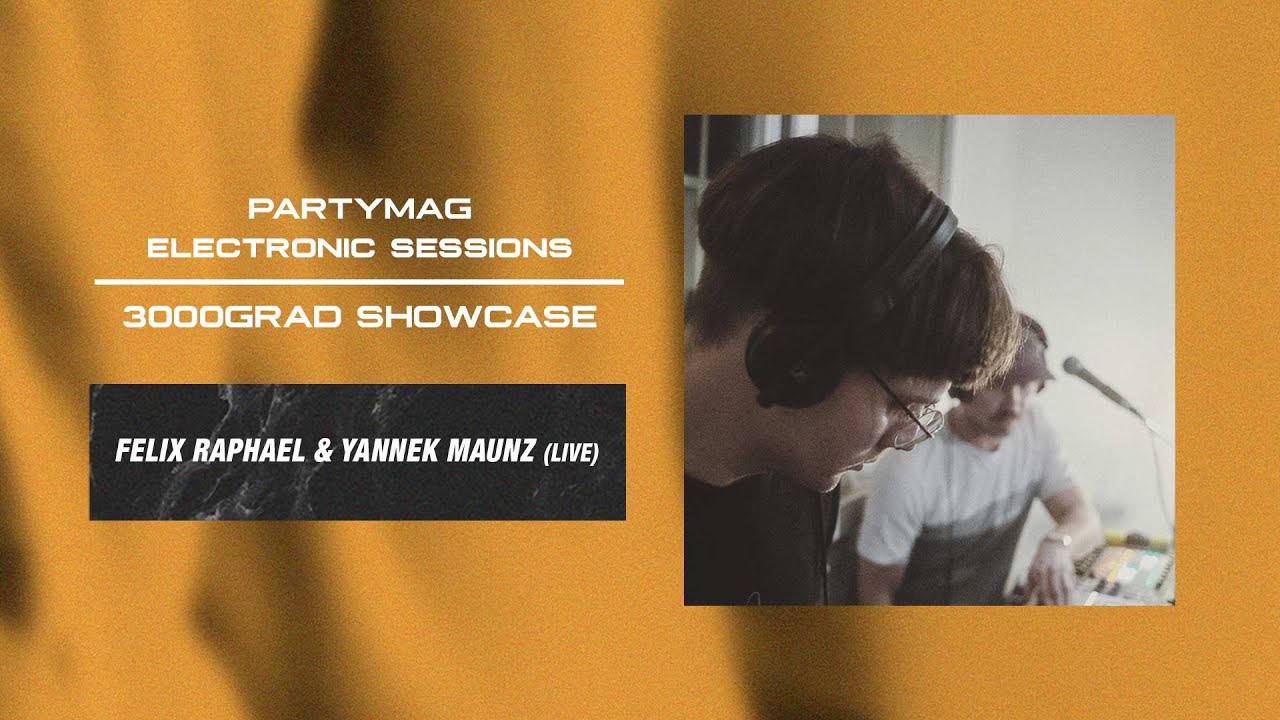 Felix Raphael & Yannek Maunz (live) | PartyMag Electronic Sessions with 3000Grad Showcase