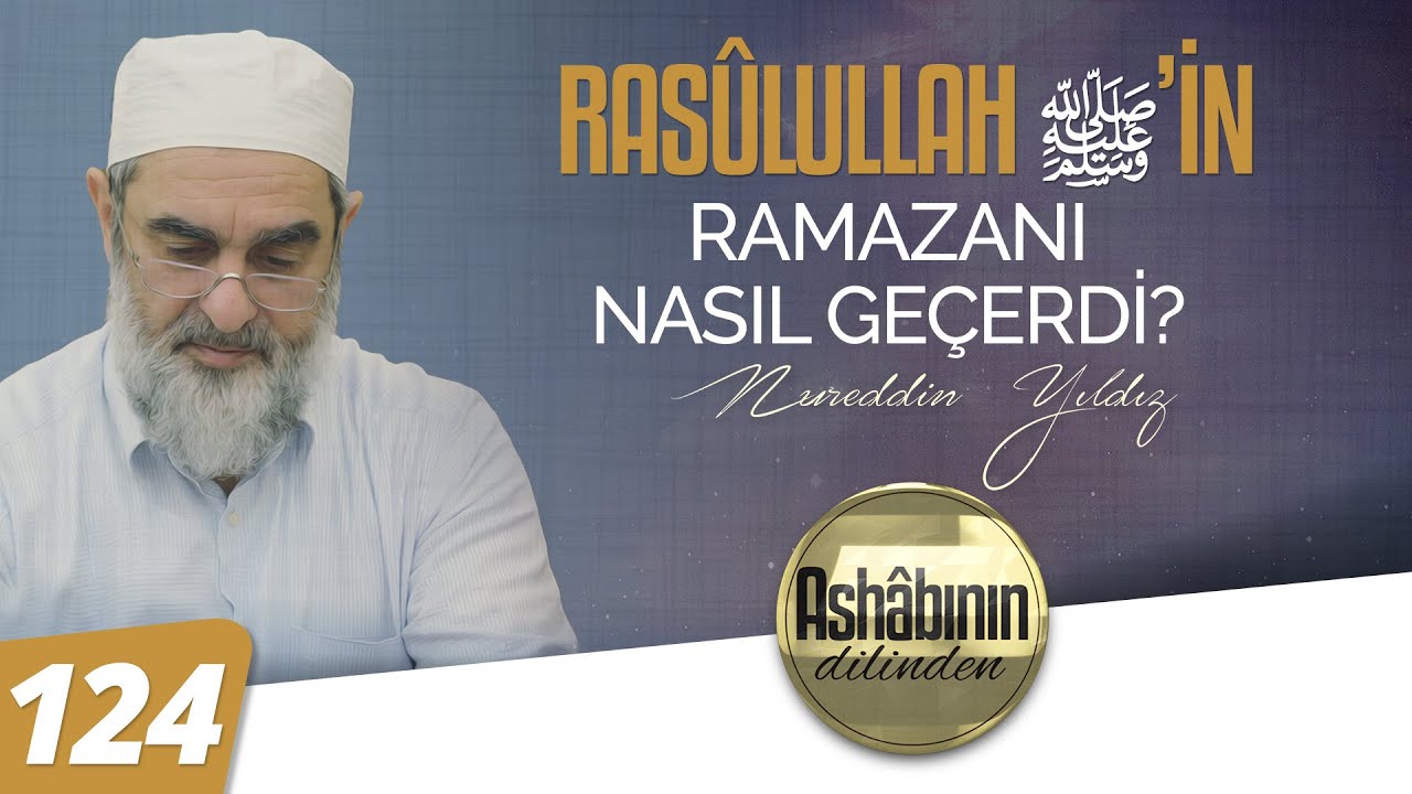 RASÛLULLAH (ﷺ)'İN RAMAZANI NASIL GEÇERDİ? - 124.Bölüm