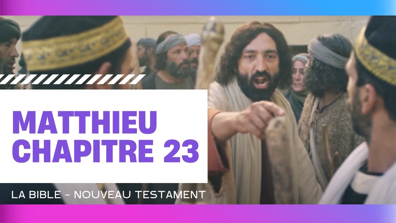 Matthieu chapitre 23 - La Bible - Nouveau Testament