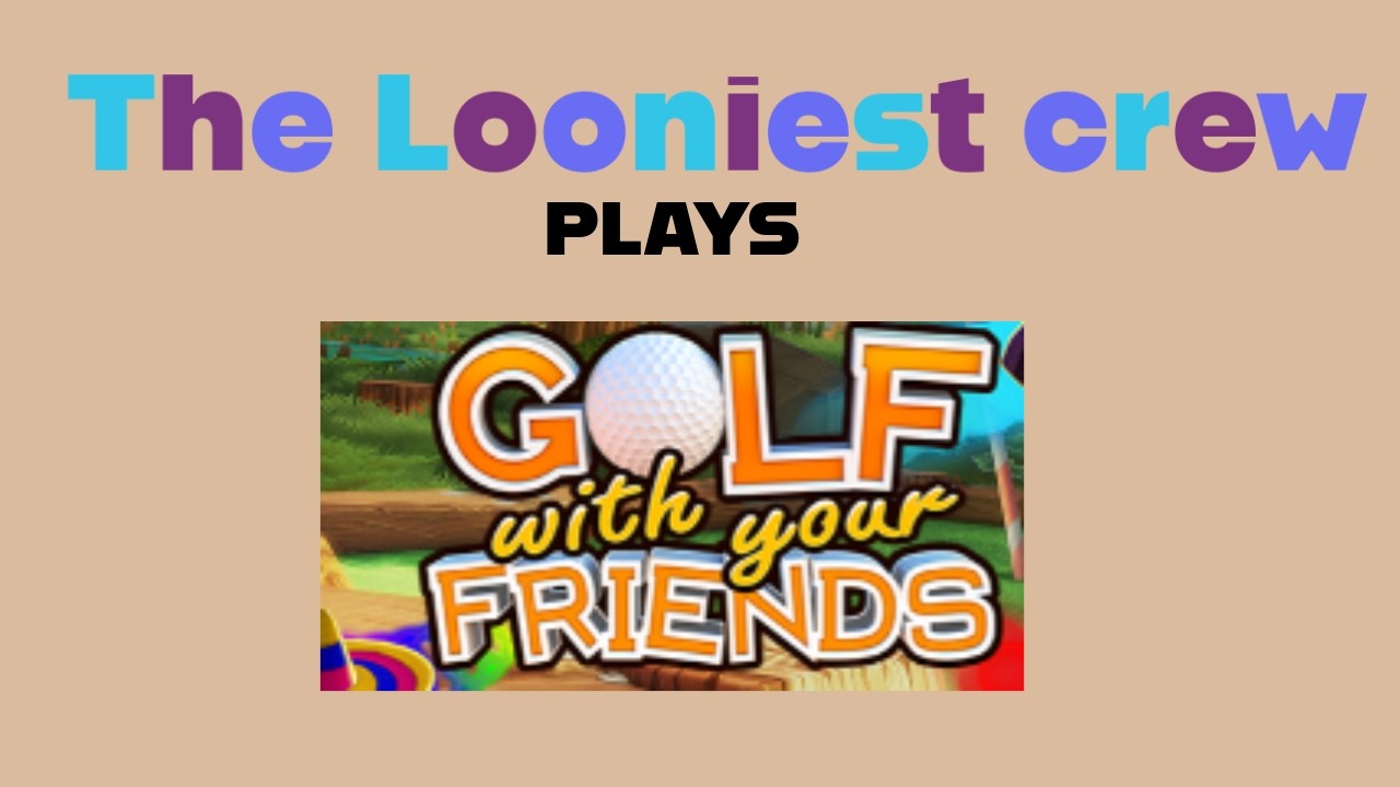 The loony crew plays golf with friends!