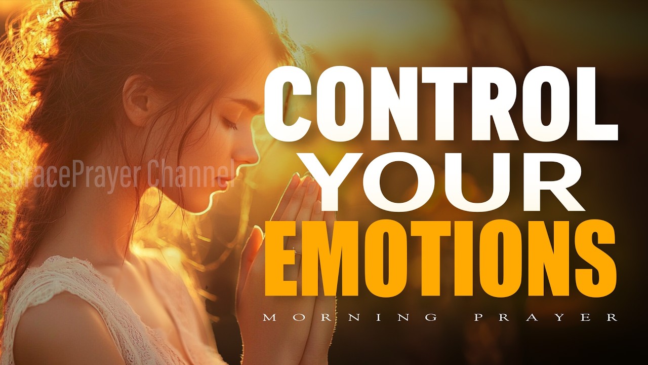 Control Your Emotions Today | Morning Prayer for Calm, Self-Control & Peace | Morning Prayer
