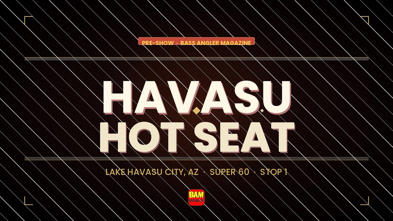 BAM Hotseat Preview Show - Super 60 Stop 1 2026 Lake Havasu