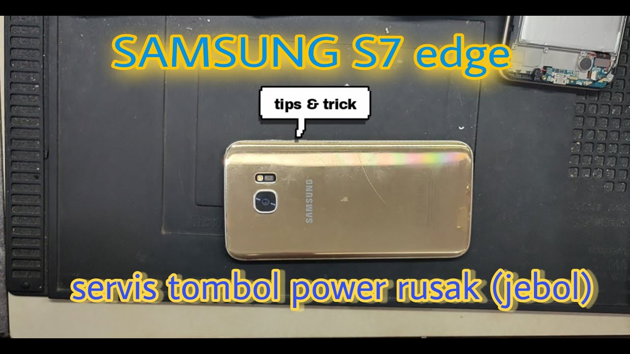 Tombol Power Samsung S7 Edge Tidak Berfungsi Lagi, Dan Inilah Cara Perbaikan dan Tutorialnya.