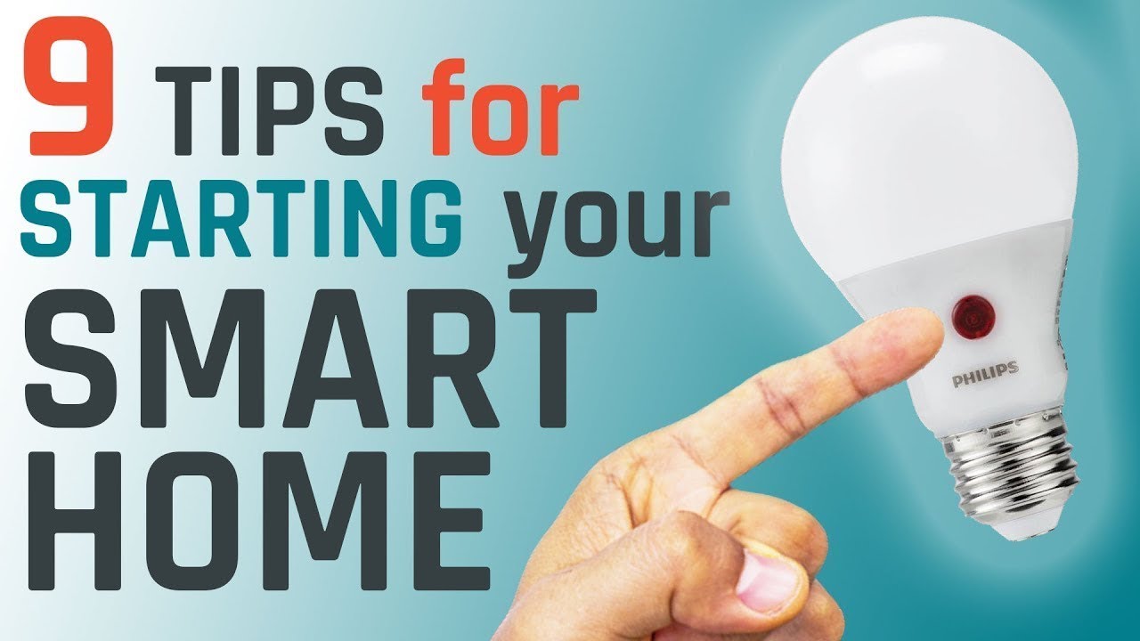 Smart Home: 9 Tips for Starting or Upgrading Your Smart Home