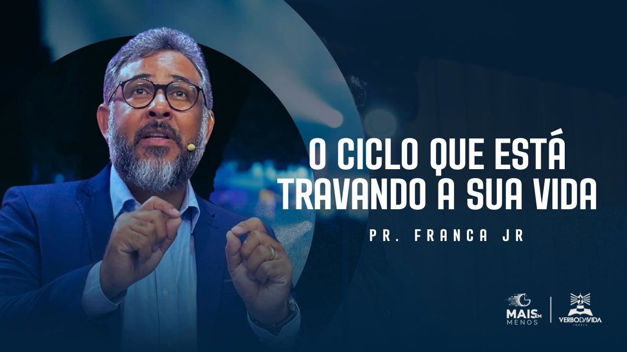 O CICLO ESTÁ TRAVANDO A SUA VIDA | PR. FRANCA JUNIOR
