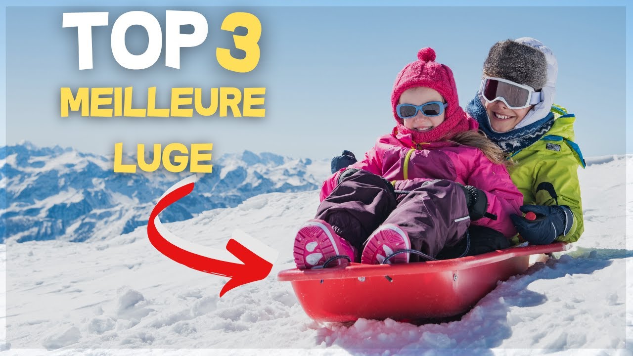 TOP 3 : Meilleure luge 2023