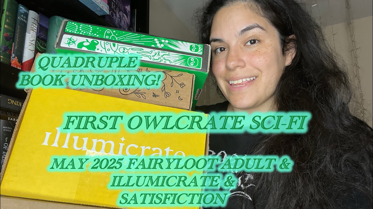 May 2025 unboxing: Owlcrate sci-fi, fairyloot adult, Illumicrate & Satisfiction