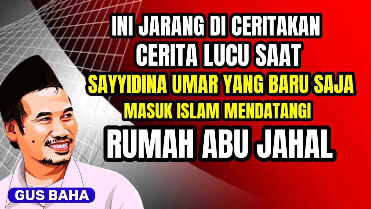 Gus baha | Cerita lucu saat Sayyidina Umar yang baru saja masuk islam mendatangi rumah abu jahal.