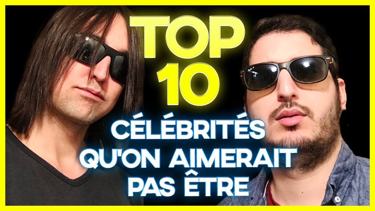 TOP 10 CELEBRITES QU'ON AIMERAIT PAS ETRE