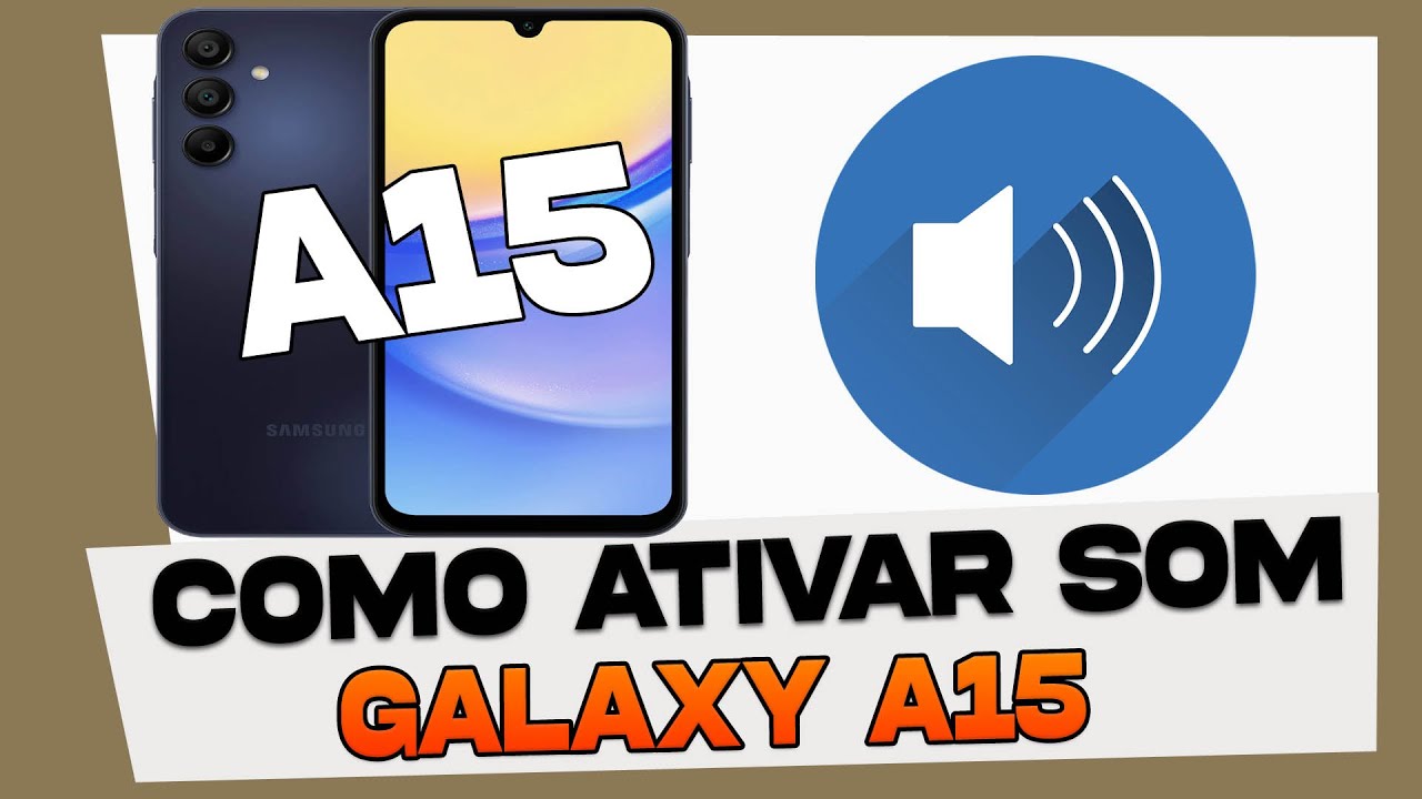 Samsung Galaxy A15 Sem Som: Como Ativar o Som do Samsung Galaxy A15