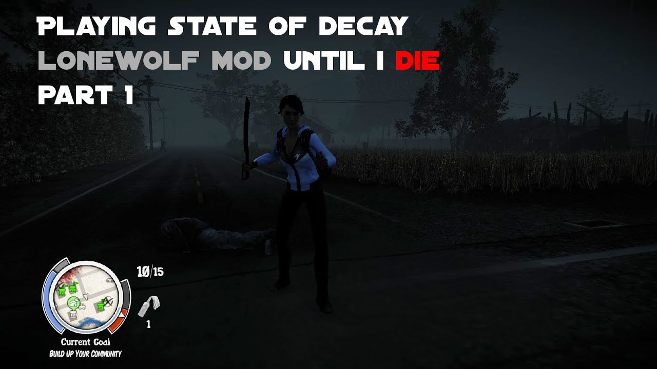 Playing State of Decay Lonewolf Mod Until I Die. Part 1