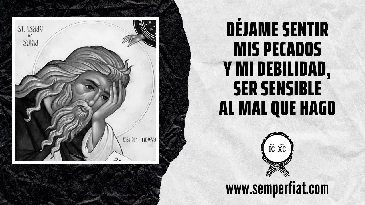 Déjame sentir mis pecados y mi debilidad, ser sensible al mal que hago | San Isaac de Nínive