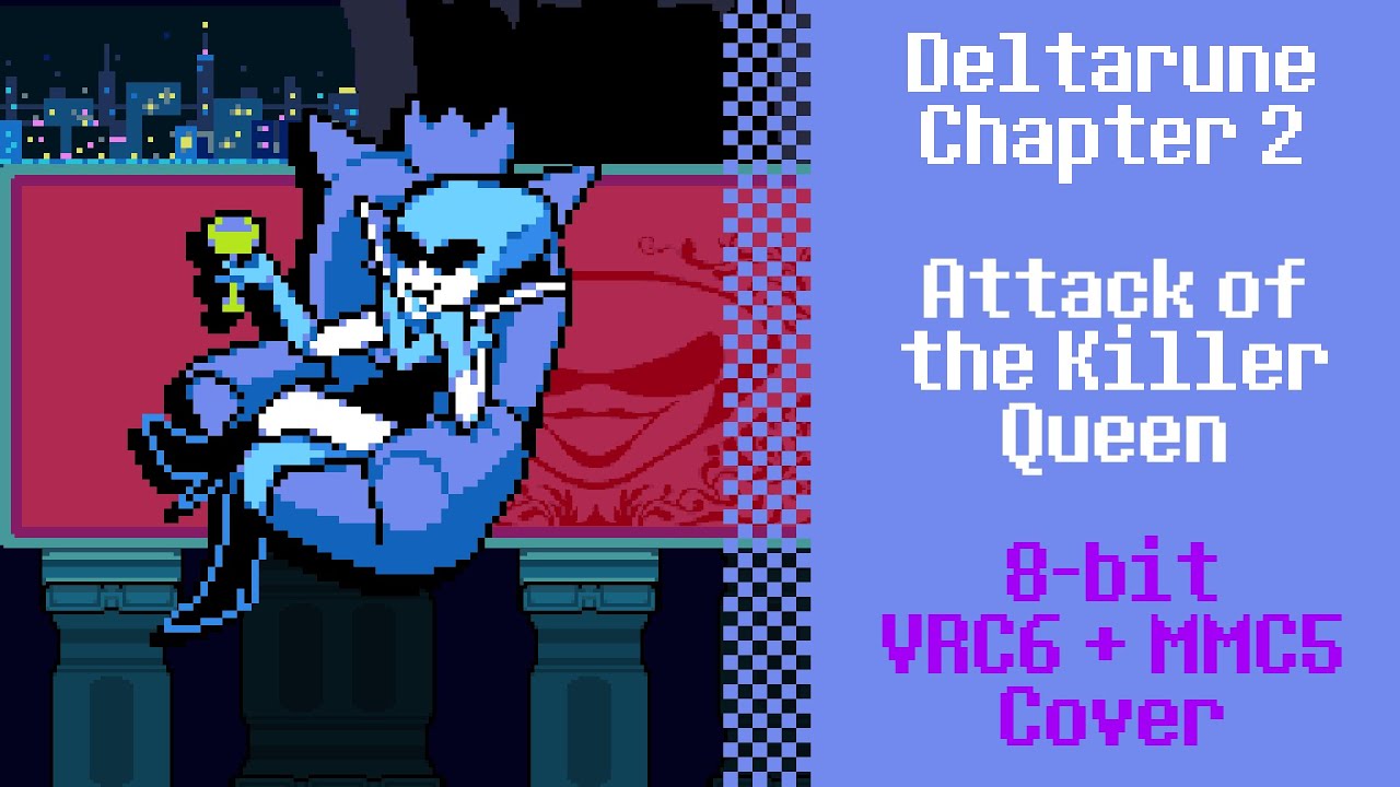 Attack of the Killer Queen [8-bit; VRC6, MMC5] - Deltarune