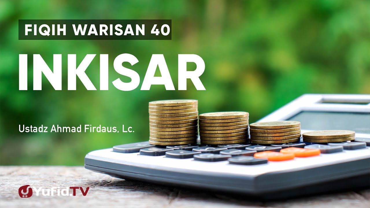 Inkisar - Ustadz Ahmad Firdaus, Lc. - Fiqih Warisan 40