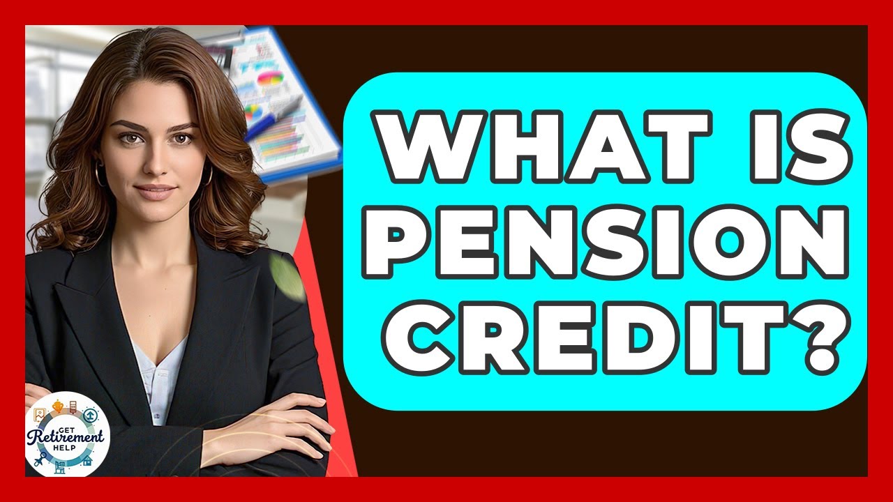 What Is Pension Credit? - Get Retirement Help