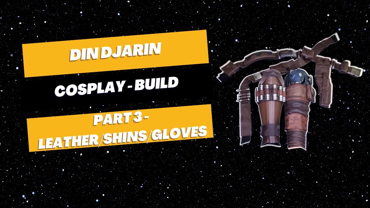 Star Wars - Din Djarin - Cosplay Build! - Part 3 - Leather, Shins, Gloves (& Boots)