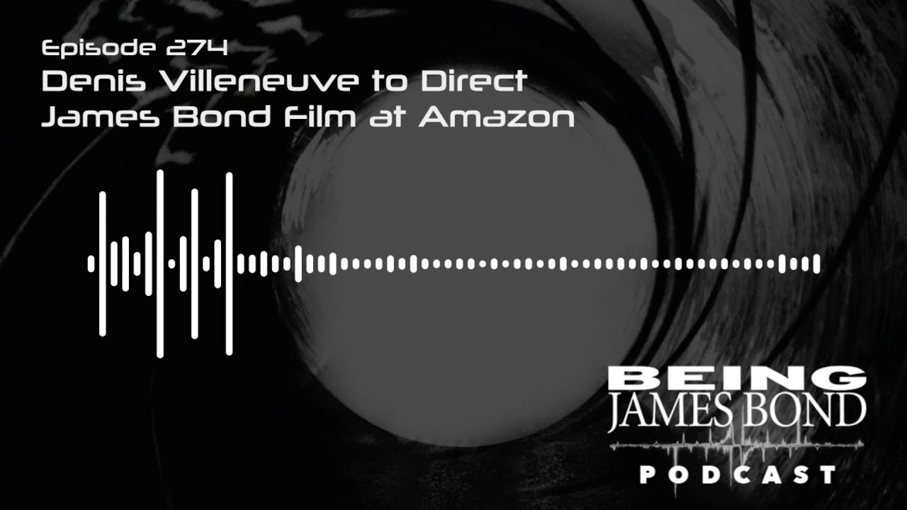 Episode 274 - Denis Villeneuve to Direct James Bond Film at Amazon!
