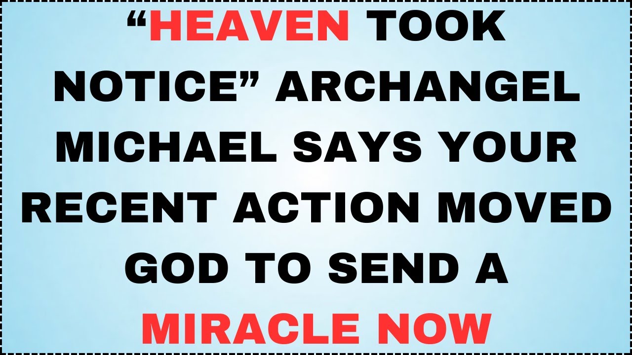 🧿 “HEAVEN TOOK NOTICE” Archangel Michael Says Your Recent Action Moved God to Send a Miracle...