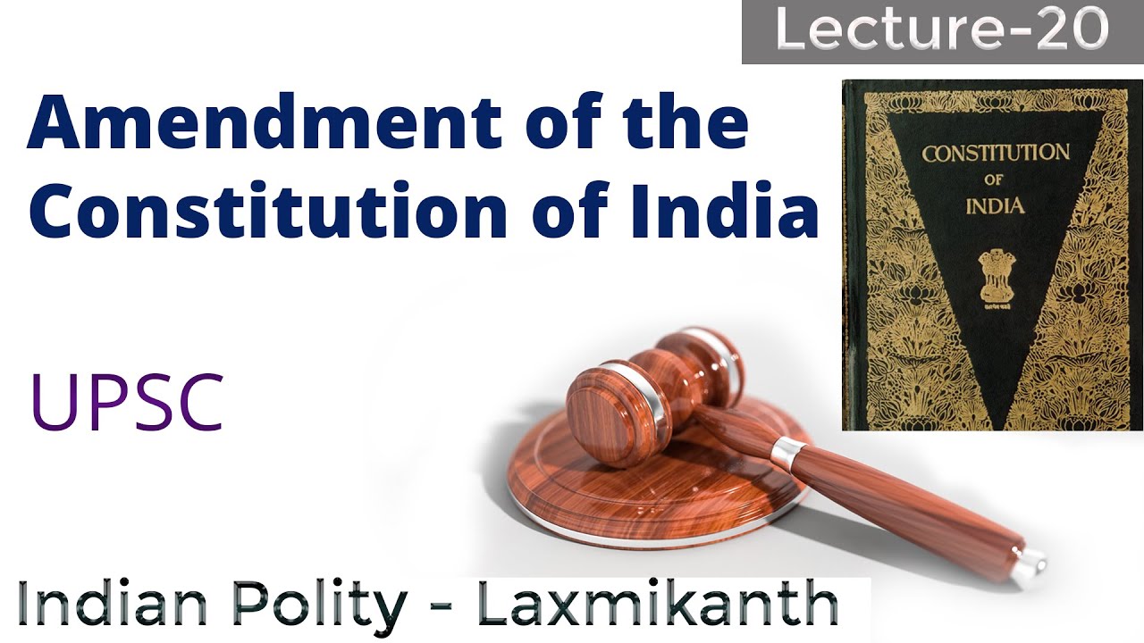 Amendment of the Constitution of India (Constitutional Amendment) | Polity Lecture 20