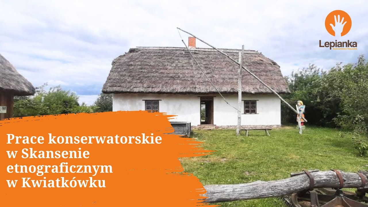 Prace konserwatorskie w Skansenie etnograficznym w Kwiatkówku