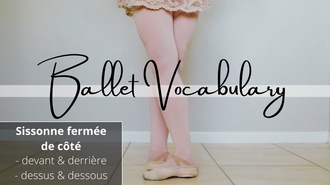 B A L L E T  vocabulary | SISSONNE FERMÉE DE CÔTÉ - devant & derrière, dessus & dessous