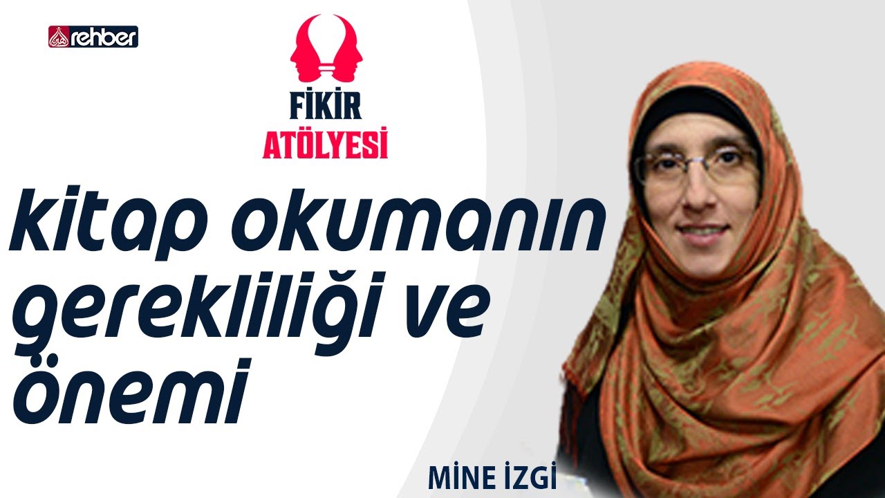 Kitap Okumanın Gerekliliği Ve Önemi (Mine İzgi) | Fikir Atölyesi