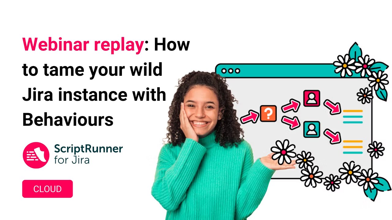 Webinar: How to tame your wild Jira instance with Behaviours