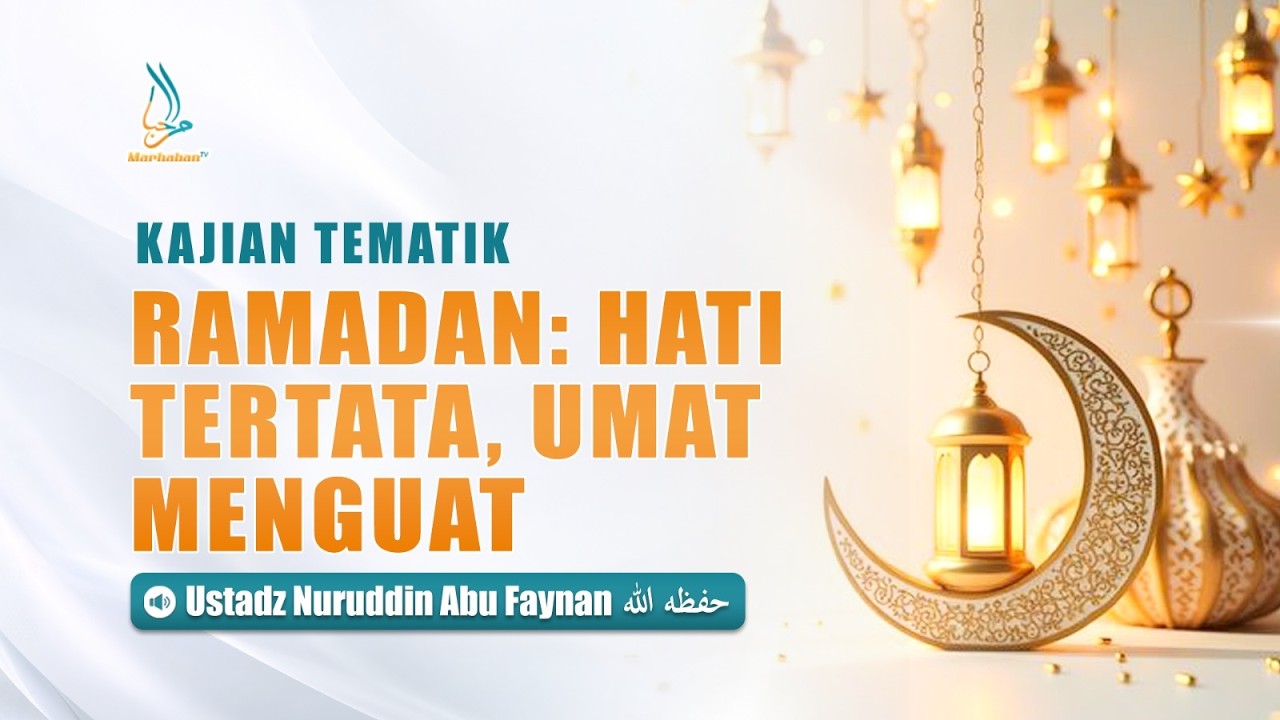 Ramadhan : Hati Tertata , Umat Menguat - Ustadz Nuruddin Abu Faynan Al-Makky