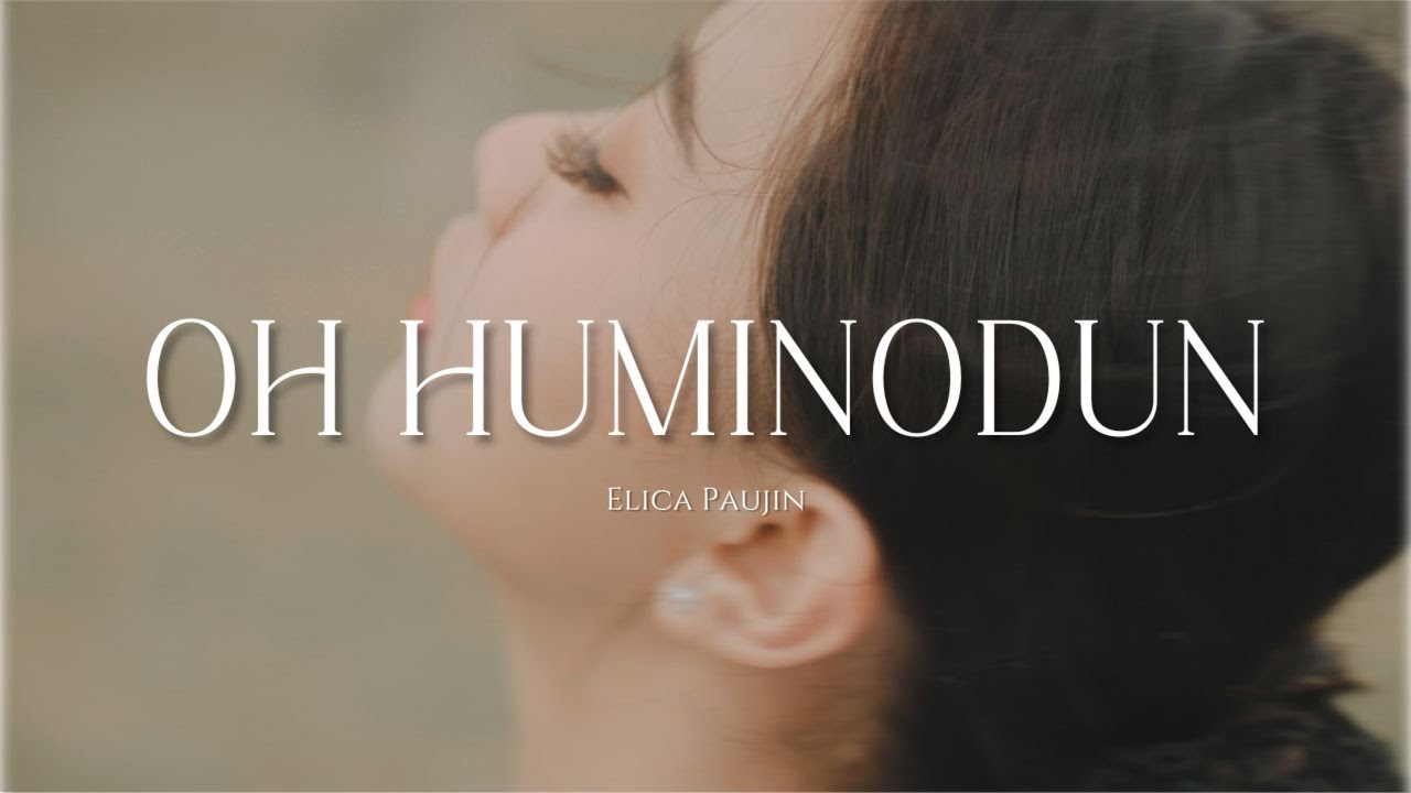 OH HUMINODUN - ELICA PAUJIN (Official Music Video)
