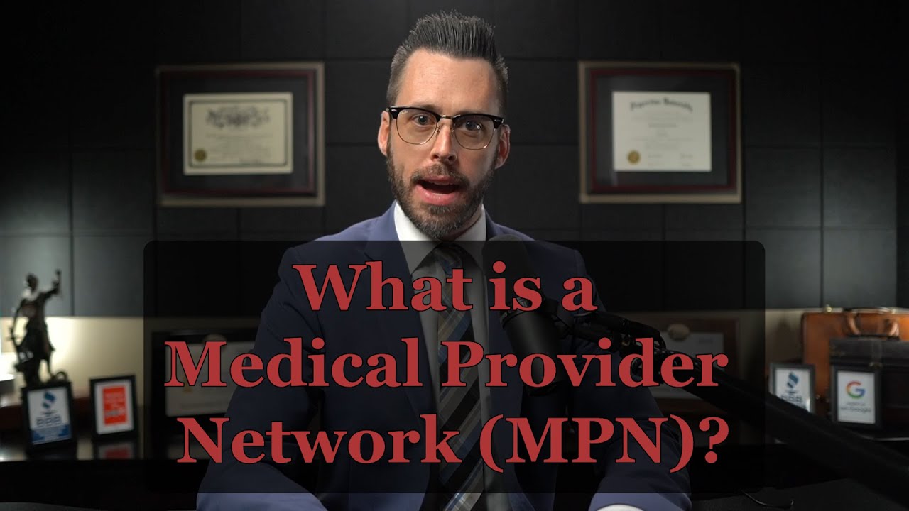 What is a Medical Provider Network MPN   California Workers' Compensation Legal Help Basics
