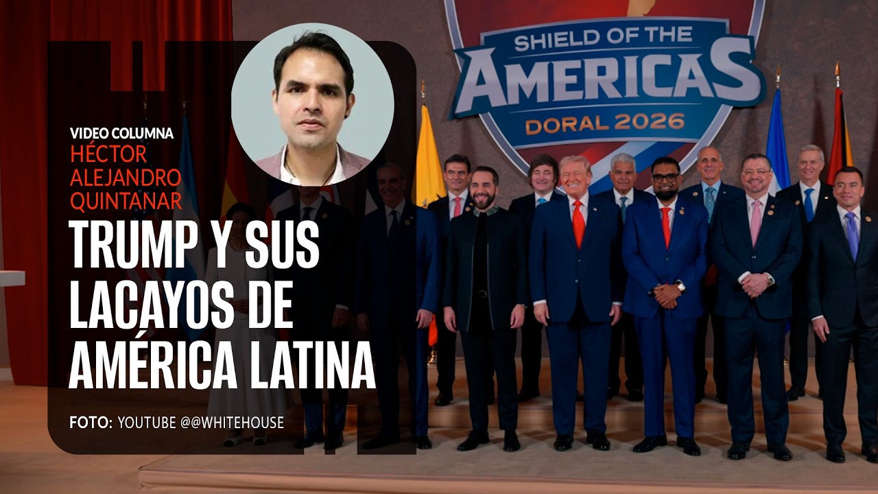 Trump y sus lacayos de América Latina. Por Héctor Alejandro Quintanar