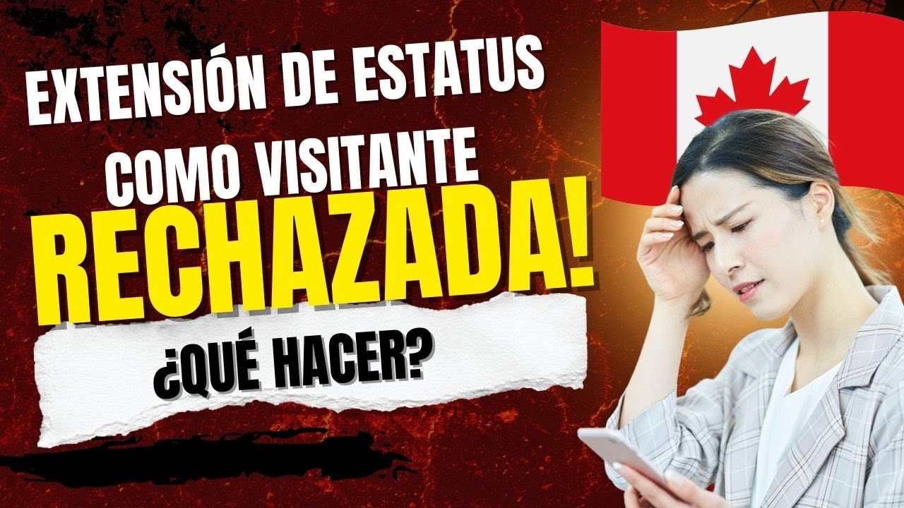 Extensión de estatus como visitante en Canadá 🇨🇦 | ¿Qué hacer si el Visitor Record es rechazado?